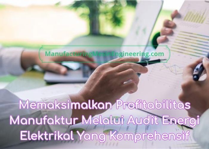 Memaksimalkan Profitabilitas Manufaktur Melalui Audit Energi Elektrikal yang Komprehensif